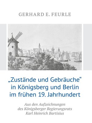 cover image of „Zustände und Gebräuche" in Königsberg und Berlin im frühen 19.Jahrhundert